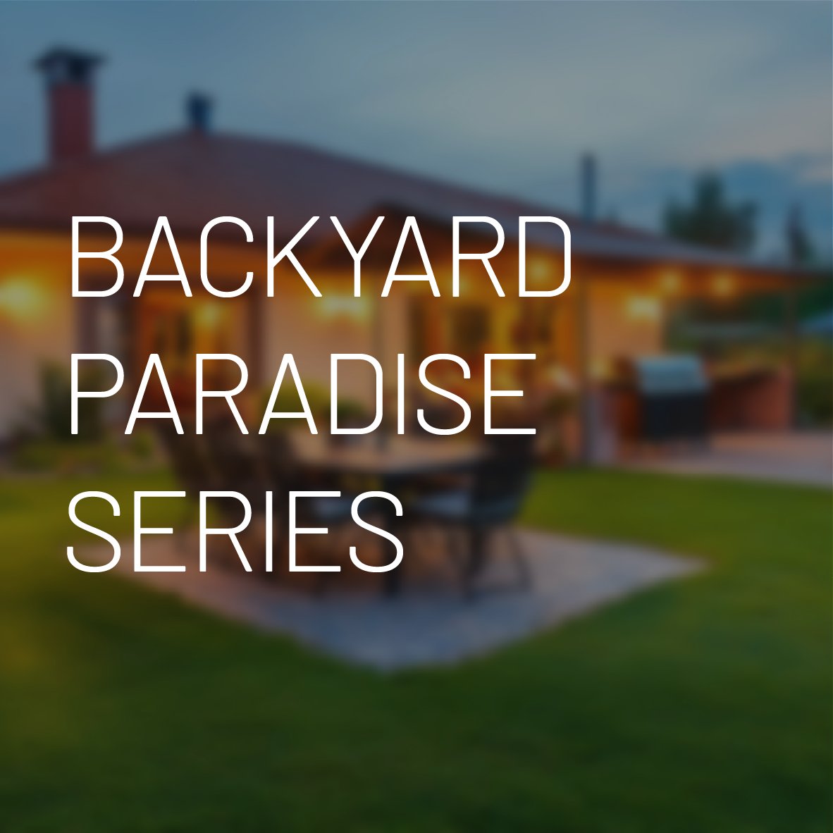 Backyard Paradise Series